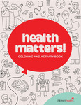 Health Matters! Coloring and Activity Book (80-pages) by Your Very Favorite and Children's Health
