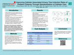 Improving Catheter Associated Urinary Tract Infection Rates of
Pediatric Patients Through Standardization of Catheter Care