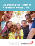 Addressing the Health of Children in Foster Care by The Rees-Jones Center for Foster Care Excellence