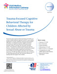 Trauma-Focused Cognitive Behavioral Therapy for Children Affected by Sexual Abuse or Trauma by Child Welfare Information Gateway