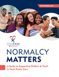 Normalcy Matters: A guide to supporting children and youth in Texas foster care by Texas CASA